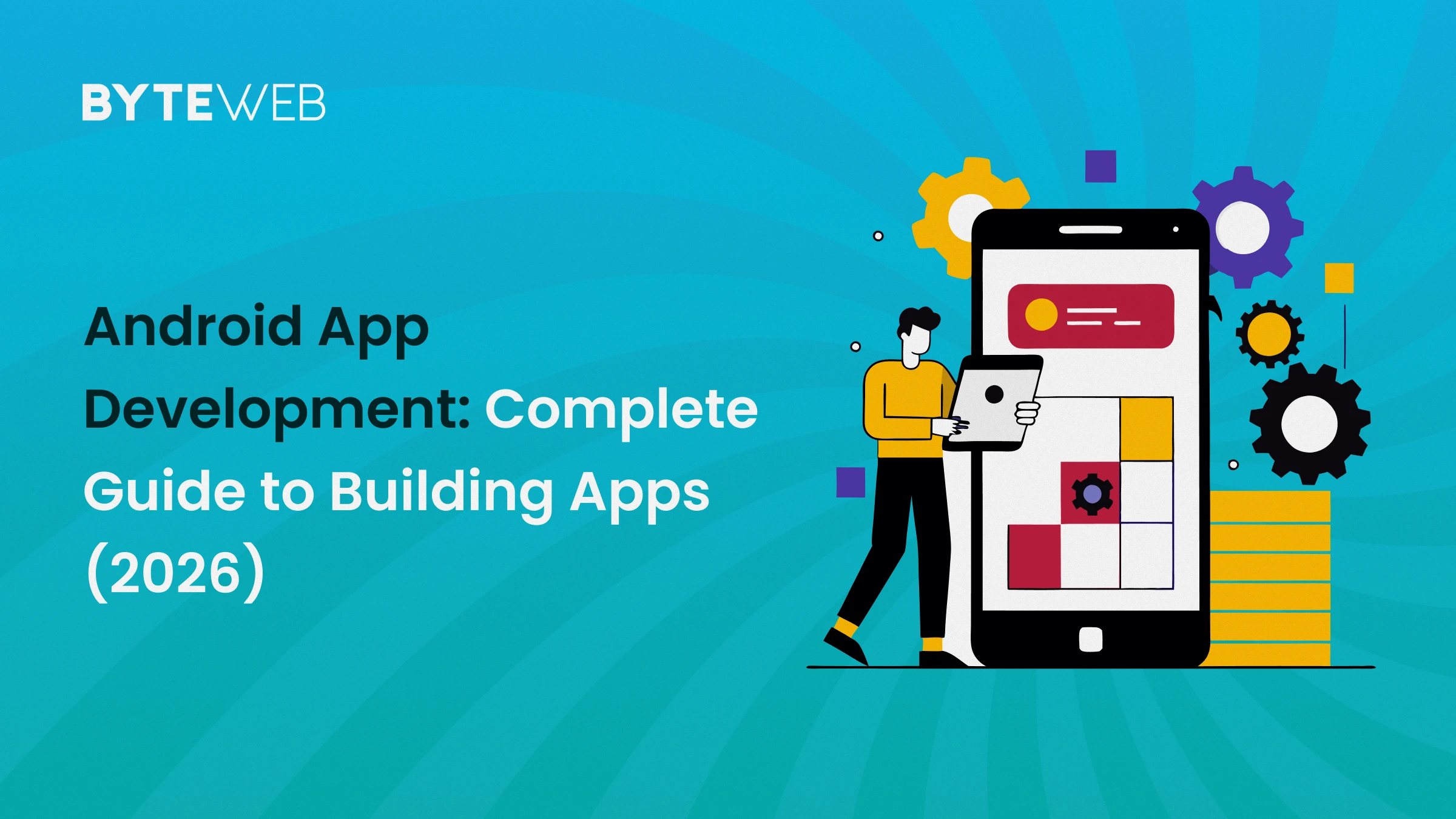 Android App Development: Complete Guide to Building Apps (2026)